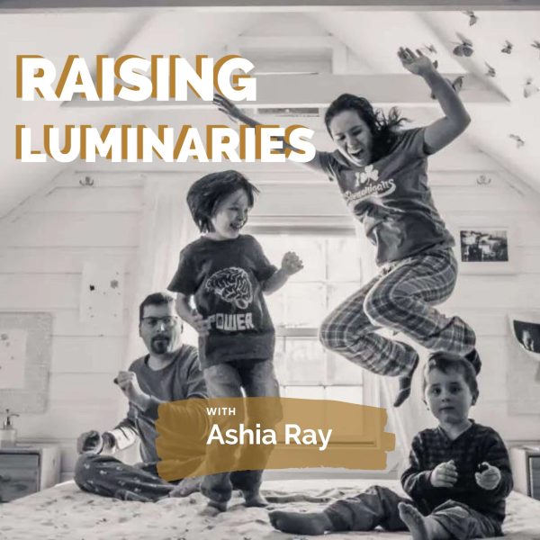 Raising Luminaries podcast with Ashia Ray